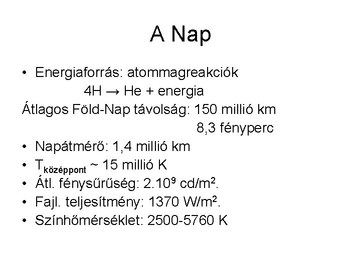 A Nap • Energiaforrás: atommagreakciók 4 H → He + energia Átlagos Föld-Nap távolság: