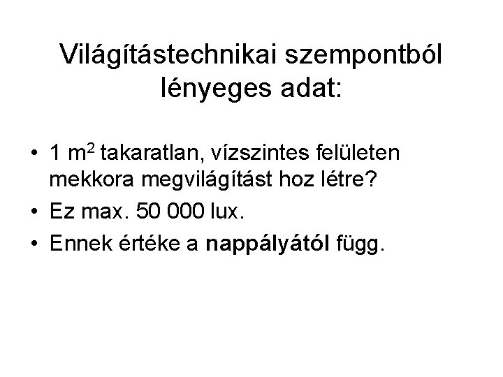 Világítástechnikai szempontból lényeges adat: • 1 m 2 takaratlan, vízszintes felületen mekkora megvilágítást hoz