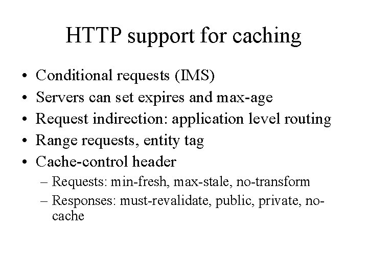 HTTP support for caching • • • Conditional requests (IMS) Servers can set expires