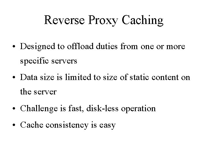 Reverse Proxy Caching • Designed to offload duties from one or more specific servers