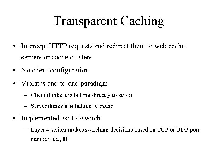 Transparent Caching • Intercept HTTP requests and redirect them to web cache servers or