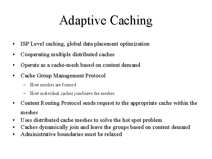 Adaptive Caching • ISP Level caching, global data placement optimization • Cooperating multiple distributed