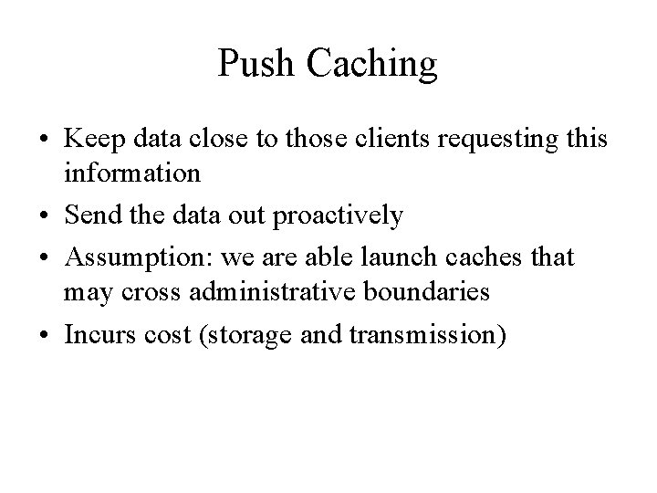 Push Caching • Keep data close to those clients requesting this information • Send