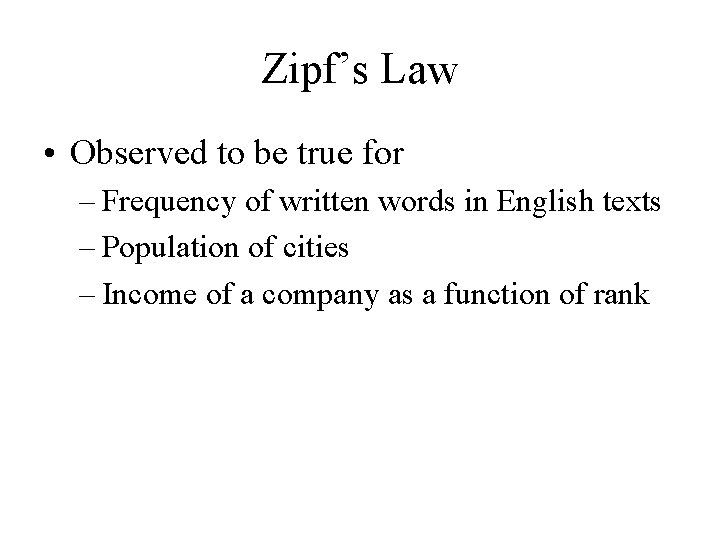 Zipf’s Law • Observed to be true for – Frequency of written words in