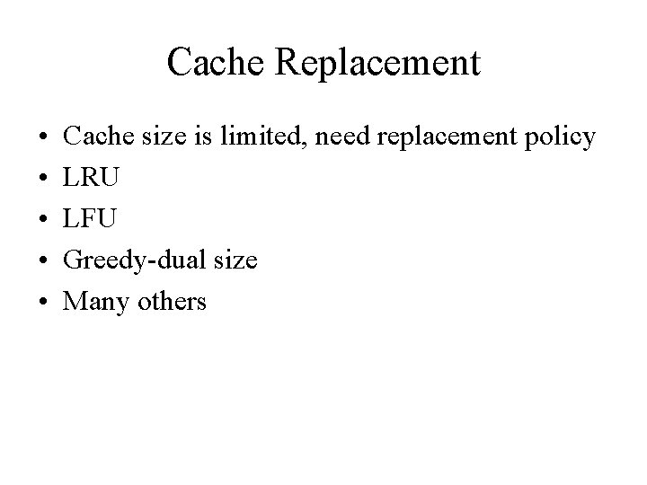 Cache Replacement • • • Cache size is limited, need replacement policy LRU LFU