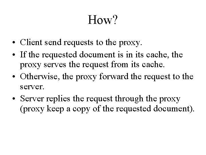 How? • Client send requests to the proxy. • If the requested document is