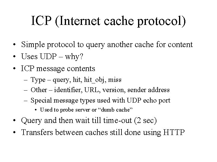 ICP (Internet cache protocol) • Simple protocol to query another cache for content •