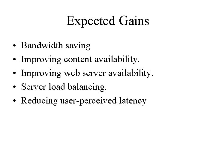 Expected Gains • • • Bandwidth saving Improving content availability. Improving web server availability.