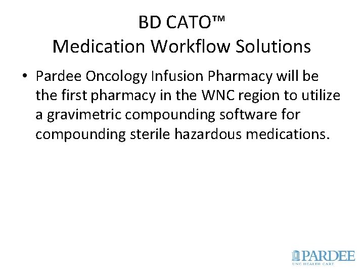 BD CATO™ Medication Workflow Solutions • Pardee Oncology Infusion Pharmacy will be the first