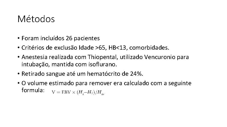 Métodos • Foram incluídos 26 pacientes • Critérios de exclusão Idade >65, HB<13, comorbidades.