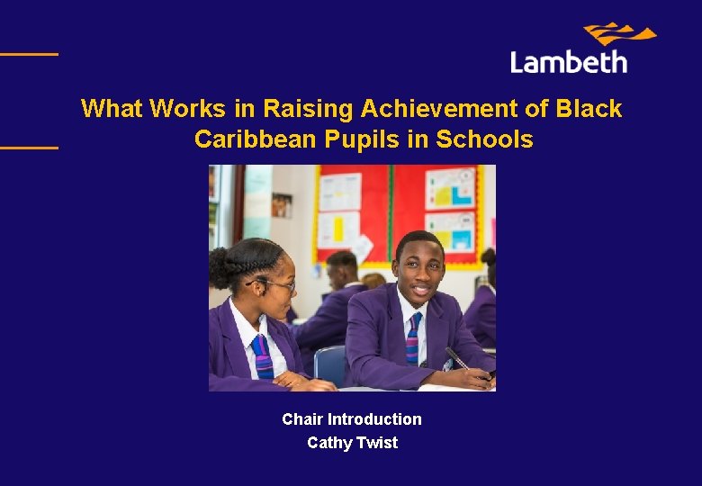 What Works in Raising Achievement of Black Caribbean Pupils in Schools Chair Introduction Cathy