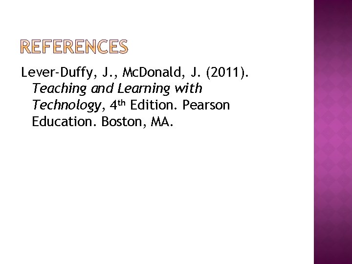 Lever-Duffy, J. , Mc. Donald, J. (2011). Teaching and Learning with Technology, 4 th