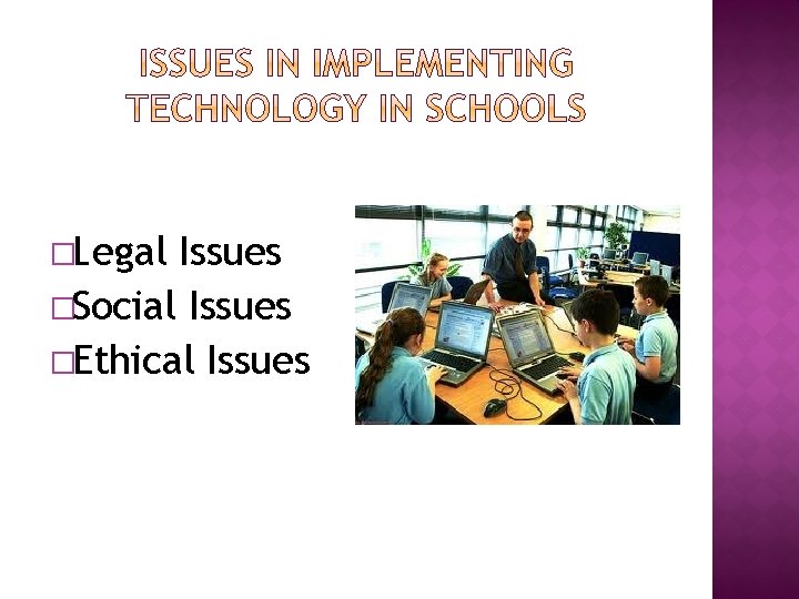 �Legal Issues �Social Issues �Ethical Issues 