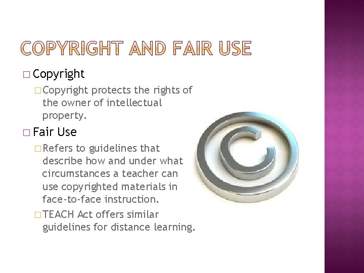 � Copyright protects the rights of the owner of intellectual property. � Fair Use