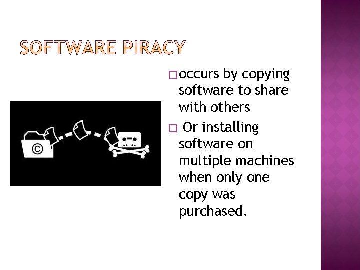 � occurs by copying software to share with others � Or installing software on