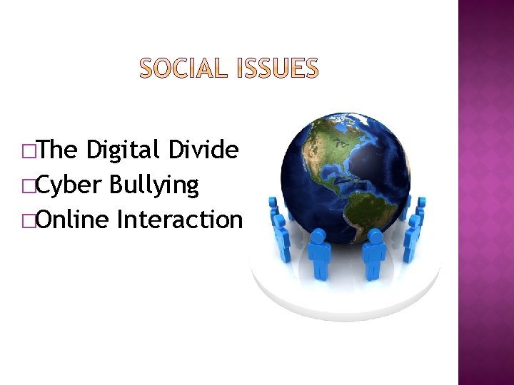 �The Digital Divide �Cyber Bullying �Online Interaction 