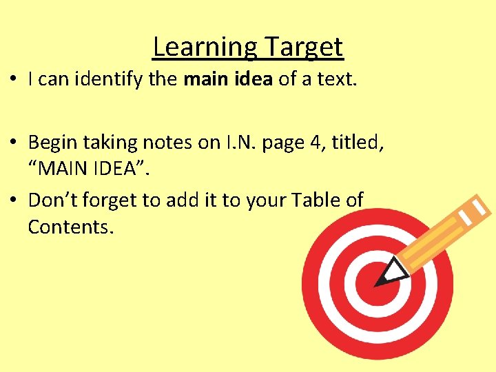 Learning Target • I can identify the main idea of a text. • Begin