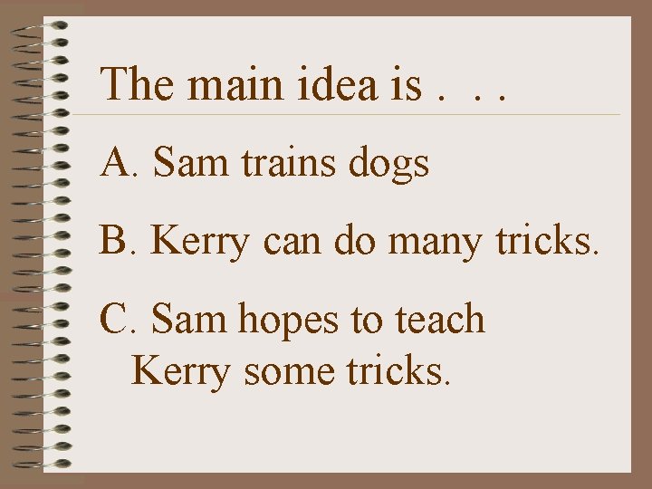 The main idea is. . . A. Sam trains dogs B. Kerry can do