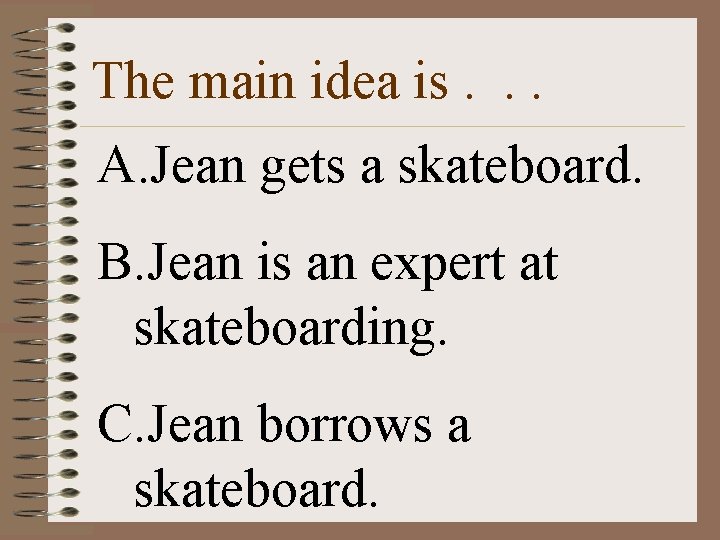 The main idea is. . . A. Jean gets a skateboard. B. Jean is