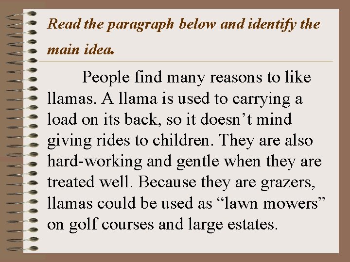 Read the paragraph below and identify the main idea. People find many reasons to