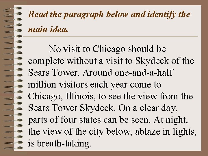 Read the paragraph below and identify the main idea. No visit to Chicago should