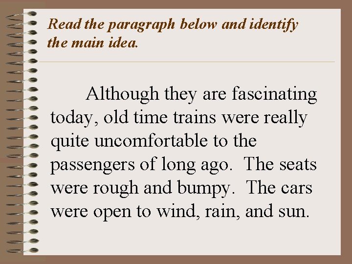 Read the paragraph below and identify the main idea. Although they are fascinating today,