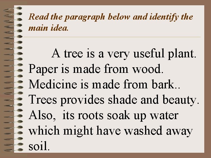 Read the paragraph below and identify the main idea. A tree is a very