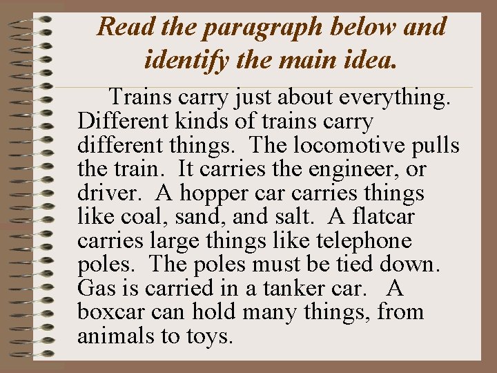 Read the paragraph below and identify the main idea. Trains carry just about everything.