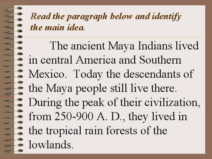 Read the paragraph below and identify the main idea. The ancient Maya Indians lived