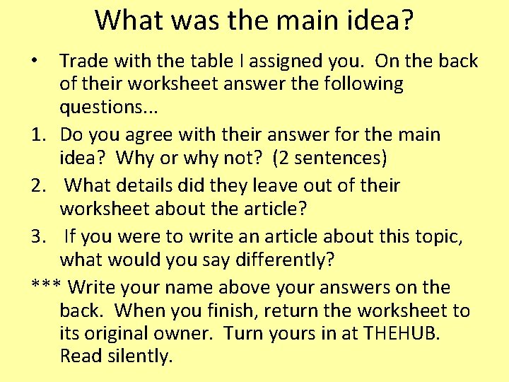 What was the main idea? • Trade with the table I assigned you. On