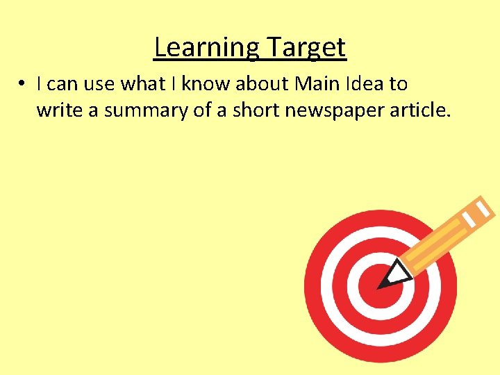 Learning Target • I can use what I know about Main Idea to write