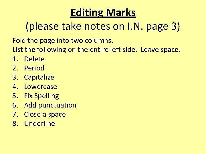 Editing Marks (please take notes on I. N. page 3) Fold the page into