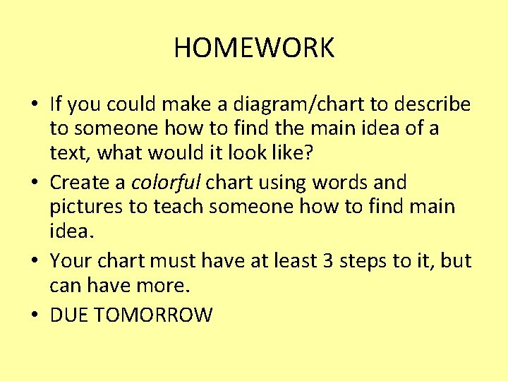 HOMEWORK • If you could make a diagram/chart to describe to someone how to