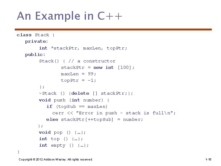 An Example in C++ class Stack { private: int *stack. Ptr, max. Len, top.