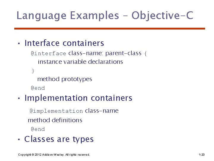 Language Examples – Objective-C • Interface containers @interface class-name: parent-class { instance variable declarations