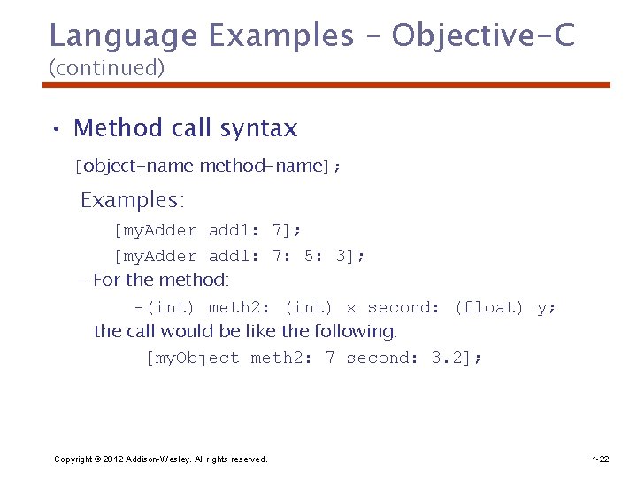 Language Examples – Objective-C (continued) • Method call syntax [object-name method-name]; Examples: [my. Adder
