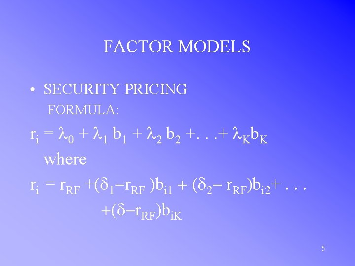 FACTOR MODELS • SECURITY PRICING FORMULA: ri = l 0 + l 1 b