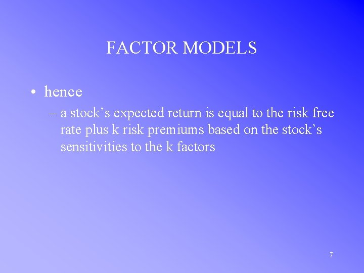 FACTOR MODELS • hence – a stock’s expected return is equal to the risk