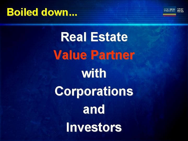 Boiled down. . . Real Estate Value Partner with Corporations and Investors TURLEY MARTIN