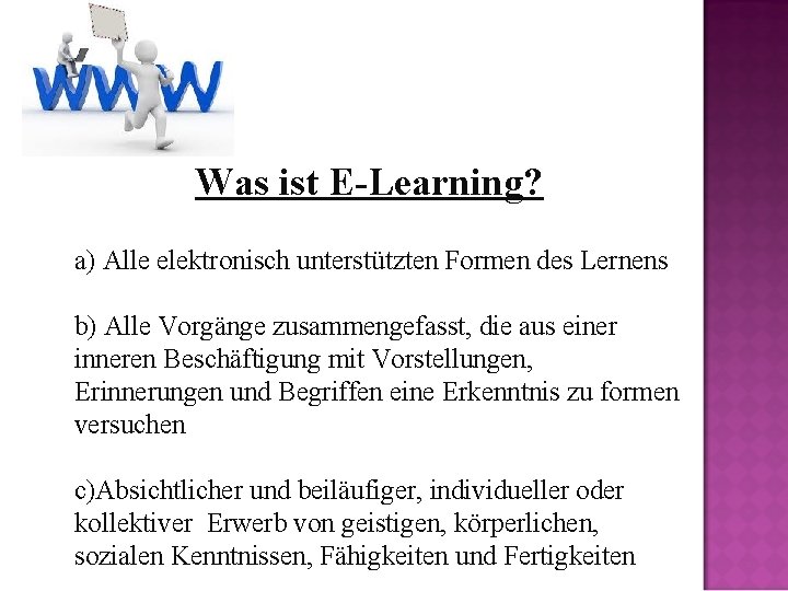 Was ist E-Learning? a) Alle elektronisch unterstützten Formen des Lernens b) Alle Vorgänge zusammengefasst,