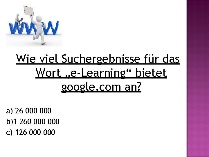 Wie viel Suchergebnisse für das Wort „e-Learning“ bietet google. com an? a) 26 000