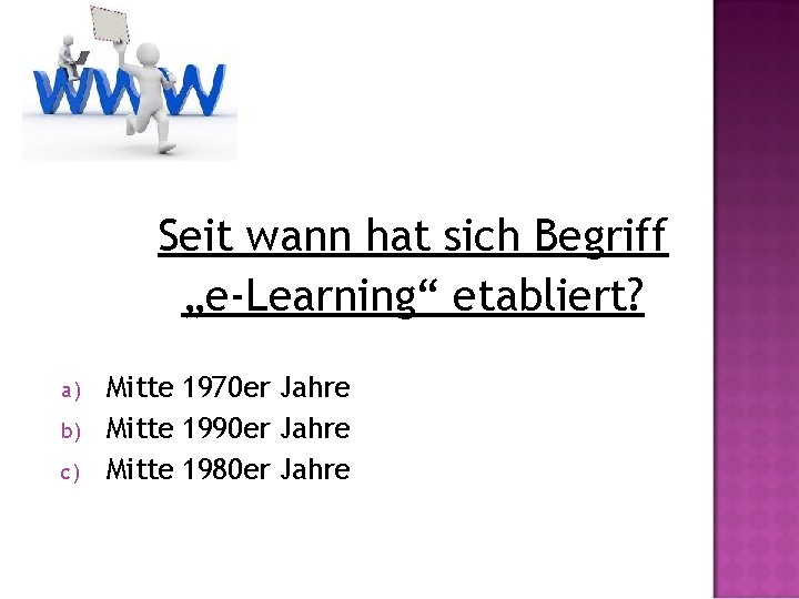 Seit wann hat sich Begriff „e-Learning“ etabliert? a) b) c) Mitte 1970 er Jahre