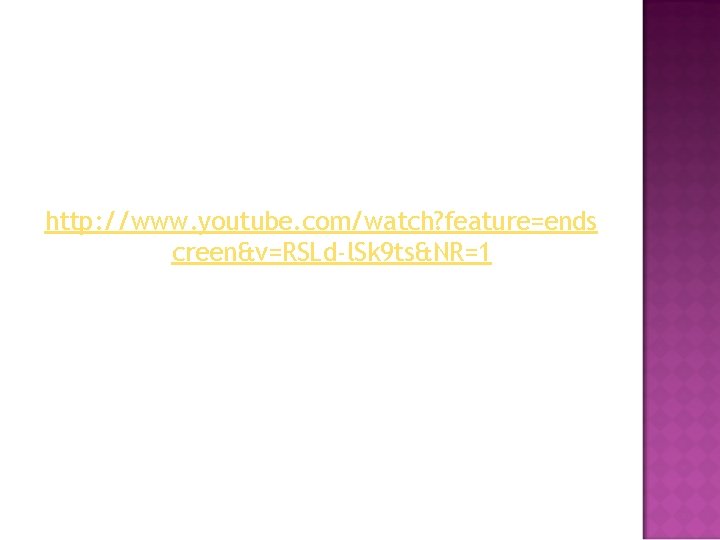 http: //www. youtube. com/watch? feature=ends creen&v=RSLd-l. Sk 9 ts&NR=1 