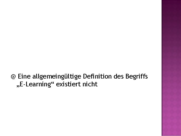 @ Eine allgemeingültige Definition des Begriffs „E-Learning“ existiert nicht 