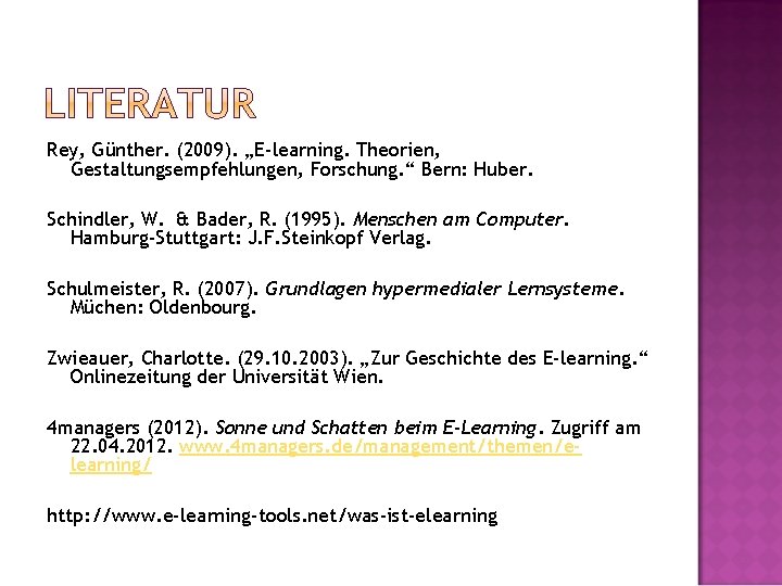 Rey, Günther. (2009). „E-learning. Theorien, Gestaltungsempfehlungen, Forschung. “ Bern: Huber. Schindler, W. & Bader,
