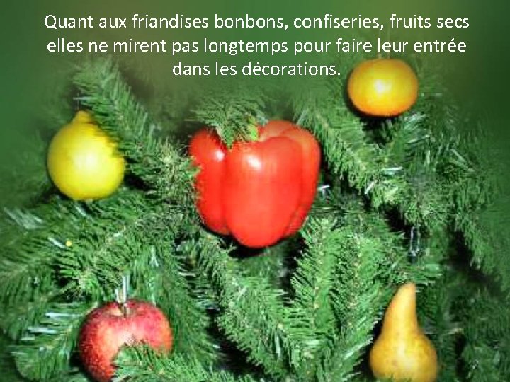 Quant aux friandises bonbons, confiseries, fruits secs elles ne mirent pas longtemps pour faire