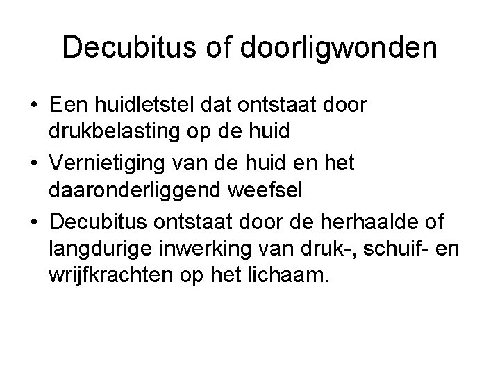 Decubitus of doorligwonden • Een huidletstel dat ontstaat door drukbelasting op de huid •