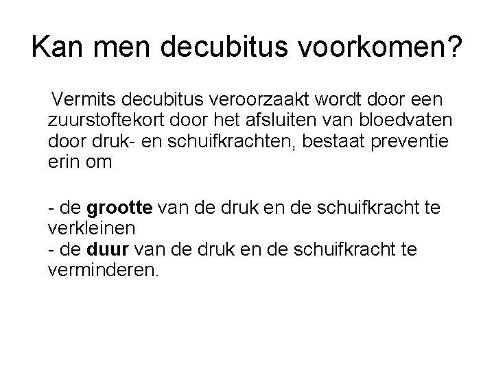 Kan men decubitus voorkomen? Vermits decubitus veroorzaakt wordt door een zuurstoftekort door het afsluiten