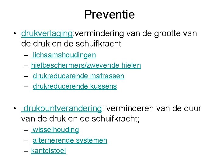 Preventie • drukverlaging: vermindering van de grootte van de druk en de schuifkracht –