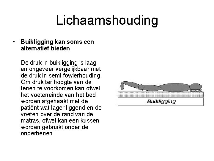 Lichaamshouding • Buikligging kan soms een alternatief bieden. De druk in buikligging is laag